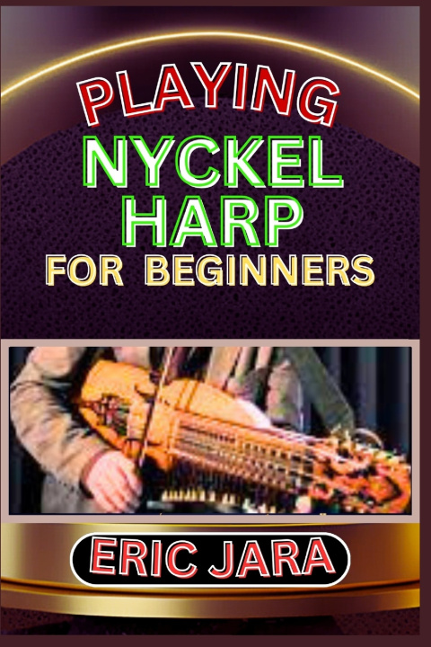 Knjiga PLAYING NYCKEL HARP FOR BEGINNERS ERIC JARA