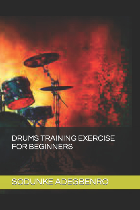 Knjiga DRUMS TRAINING EXERCISE FOR BEGINNERS SODUNKE EZEKIEL ADEGBENRO