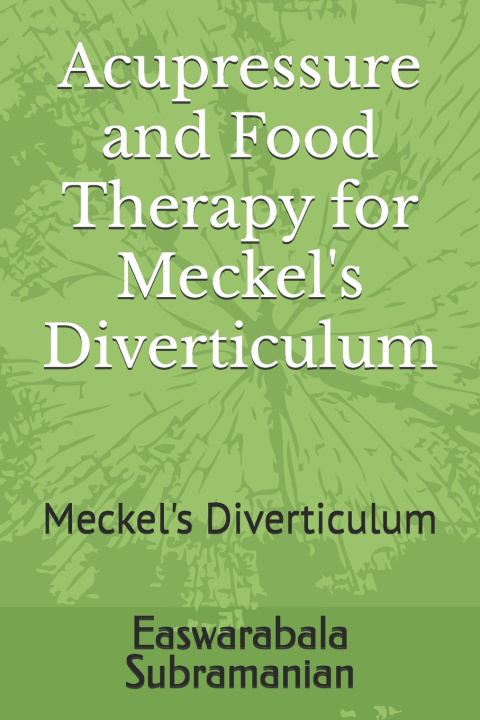 Knjiga Acupressure and Food Therapy for Meckel's Diverticulum Easwarabala Subramanian