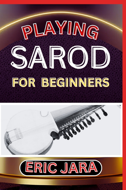 Kniha PLAYING SAROD FOR BEGINNERS ERIC JARA
