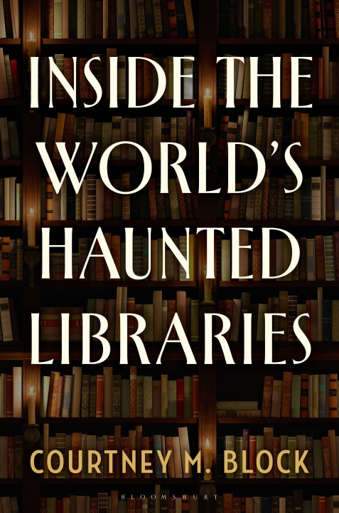 Kniha Inside the World's Haunted Libraries Courtney M. (Indiana University Southeast) Block