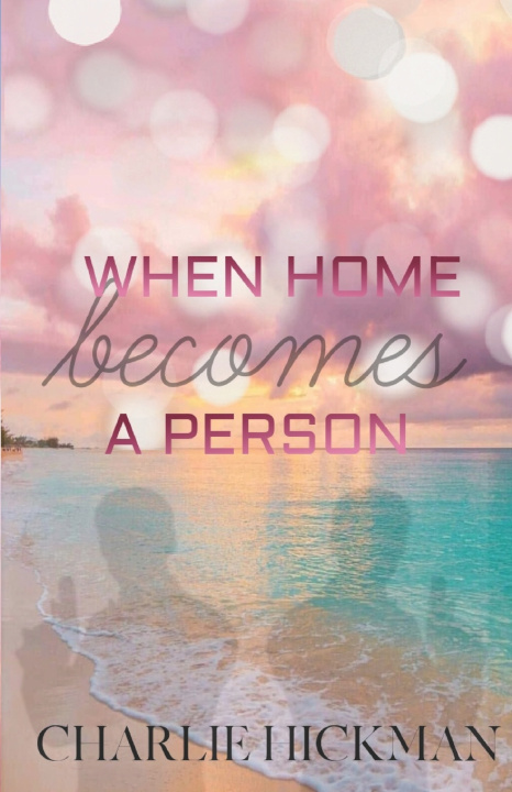 Książka When Home Becomes A Person Charlie Hickman
