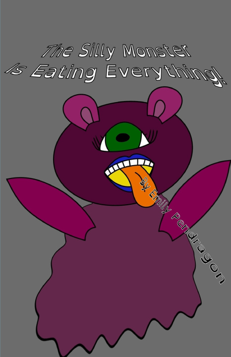 Kniha The Silly Monster Is Eating Everything! Emily Pendragon