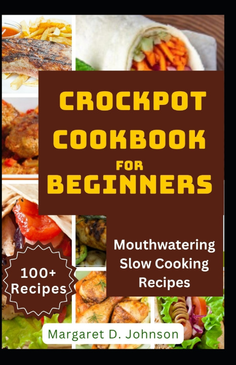 Książka CROCKPOT COOKBOOK FOR BEGINNERS Margaret D. Johnson