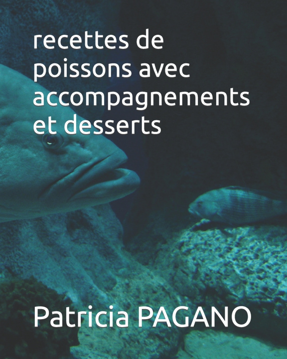 Kniha recettes de poissons avec accompagnements et desserts Patricia PAGANO