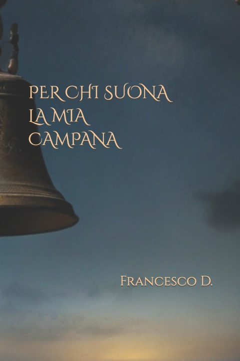 Książka PER CHI SUONA LA MIA CAMPANA Francesco D.