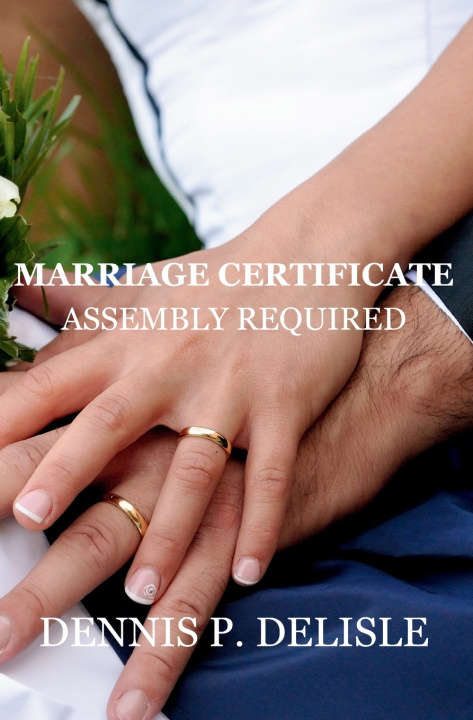 Książka Marriage Certificate - Assembly Required Dennis P Delisle