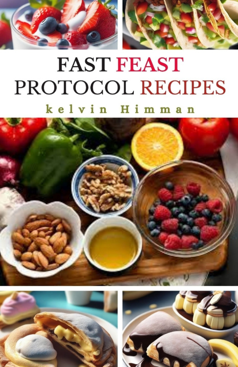 Kniha FAST FEAST PROTOCOL RECIPES Kelvin Himman