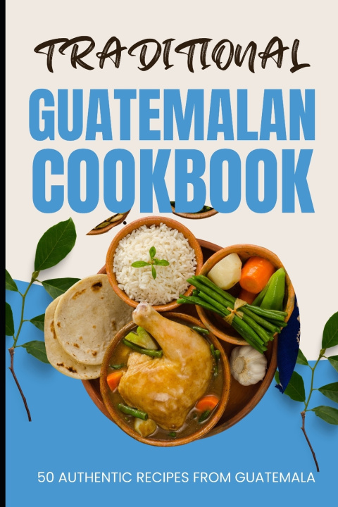 Książka Traditional Guatemalan Cookbook Ava Baker