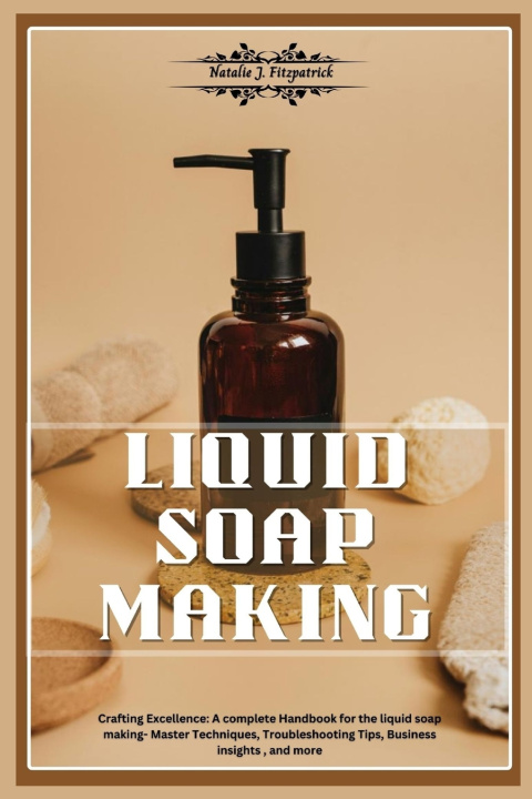 Kniha LIQUID SOAP MAKING NATALIE J. FITZPATRICK