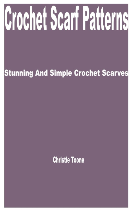 Kniha Crochet Scarf Patterns Christie Toone