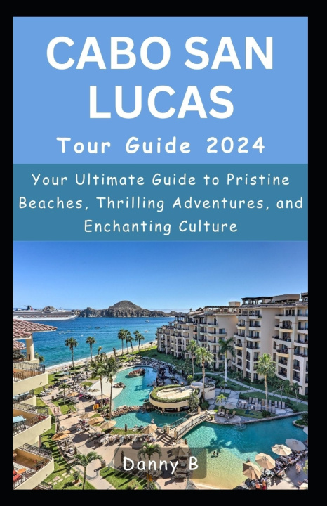 Knjiga Cabo San Lucas Tour Guide 2024 Danny B