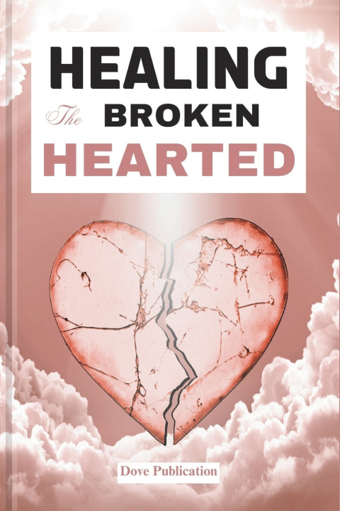 Kniha HEALING THE BROKEN HEARTED Dove Publication