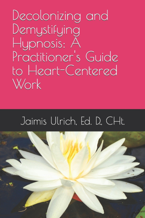 Książka Decolonizing and Demystifying Hypnosis Jaimis Rebecca Ulrich