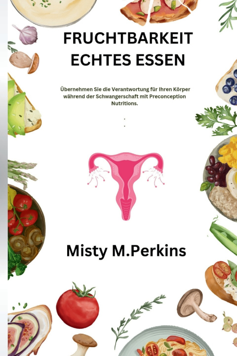 Knjiga FRUCHTBARKEIT ECHTES ESSEN Misty M. Perkins