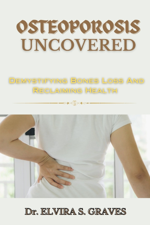Książka Osteoporosis Uncovered Dr. Elvira S. Graves