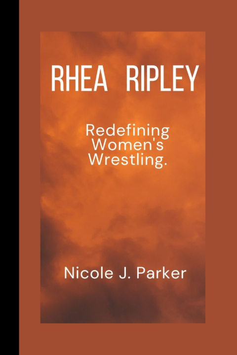 Książka Rhea Ripley Nicole J. Parker