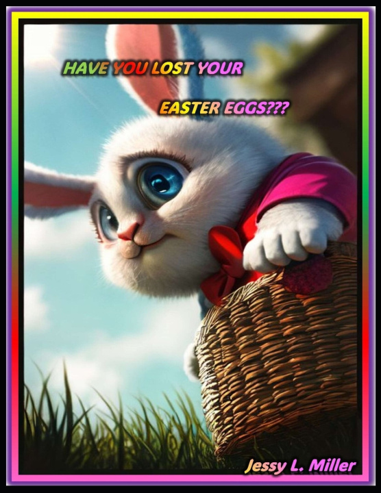 Kniha HAVE YOU LOST YOUR EASTER EGGS??? Jessy L. Miller