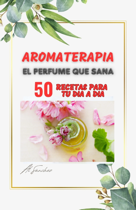 Kniha Aromaterapia El Perfume que Sana Al Sánchez