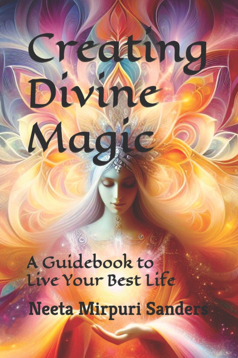 Kniha Creating Divine Magic Neeta Mirpuri Sanders