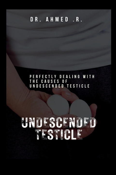 Knjiga UNDESCENDED TESTICLE DR. AHMED .R