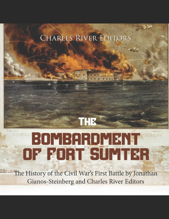 Kniha The Bombardment of Fort Sumter Charles River Editors