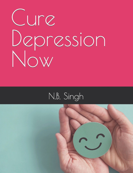 Knjiga Cure Depression Now N.B. Singh
