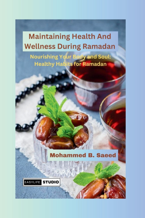 Kniha Maintaining Health And Wellness During Ramadan Mohammed B. Saeed