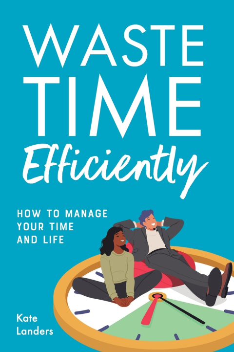 Kniha Waste Time Efficiently! Kate Landers