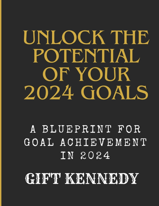 Knjiga UNLOCK THE POTENTIAL OF YOUR 2024 GOALS KENNEDY GIFT