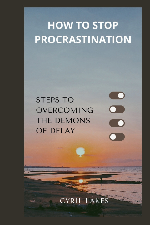 Kniha HOW TO STOP PROCRASTINATION CYRIL LAKES