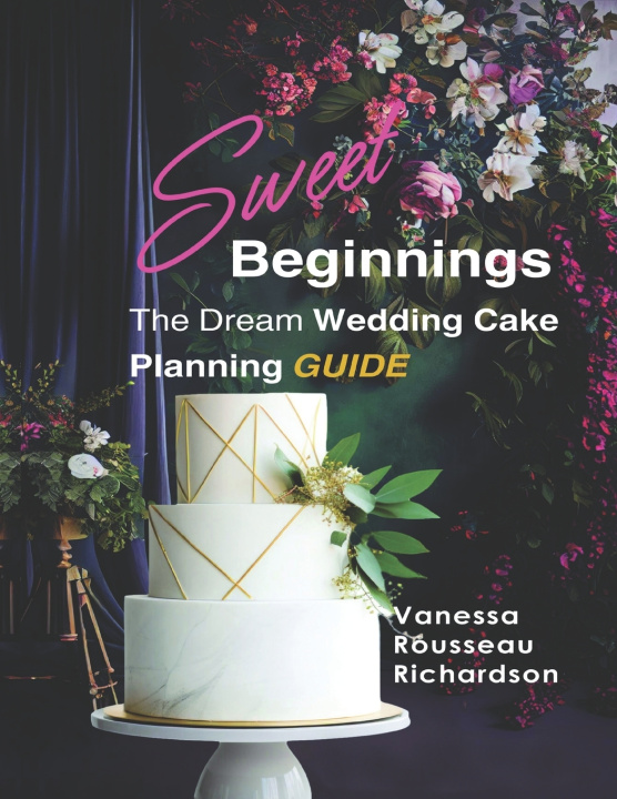 Książka Sweet Beginnings. The Dream Wedding Cake Planning Guide Vanessa Rousseau Richardson
