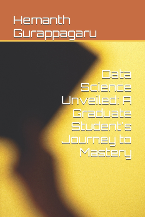 Kniha Data Science Unveiled Hemanth Reddy Gurappagaru