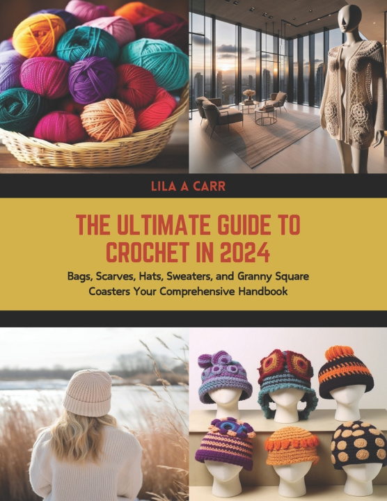 Książka The Ultimate Guide to Crochet in 2024 Lila A Carr