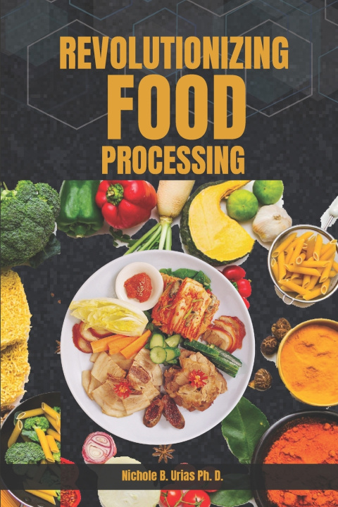 Kniha Revolutionizing Food processing Nichole B. Urias Ph. D.