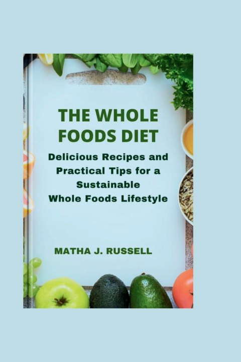 Knjiga The Whole Foods Diet MATHA J. RUSSELL