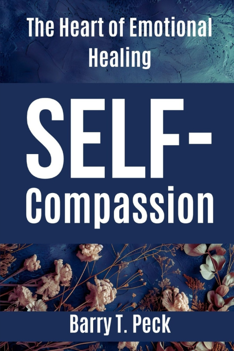 Kniha Self-Compassion Barry T. Peck