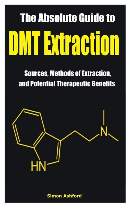 Book The Absolute Guide to DMT Extraction Simon Ashford