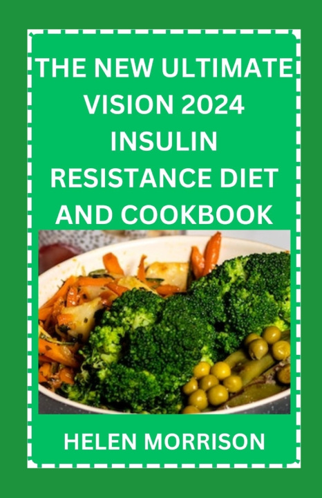 Kniha The New Ultimate Vision 2024 Insulin Resistance Diet And Cookbook Helen Morrison