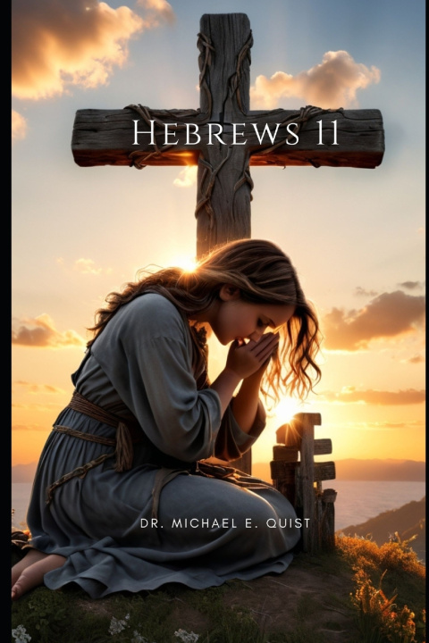 Kniha Hebrews Chapter 11 Michael E. Quist