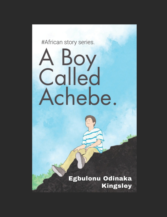 Kniha A Boy Called Achebe. Egbulonu Odinaka Kingsley