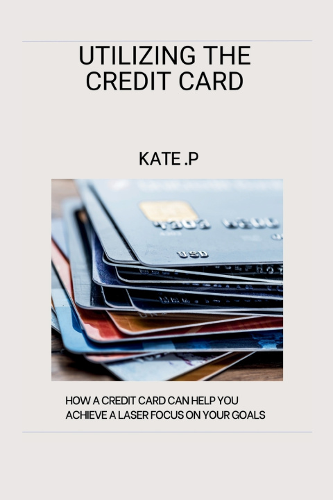 Książka UTILIZING THE CREDIT CARD KATE .P