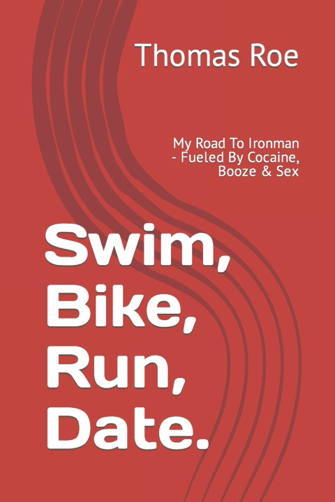 Knjiga Swim, Bike, Run, Date... Thomas Patrick Roe