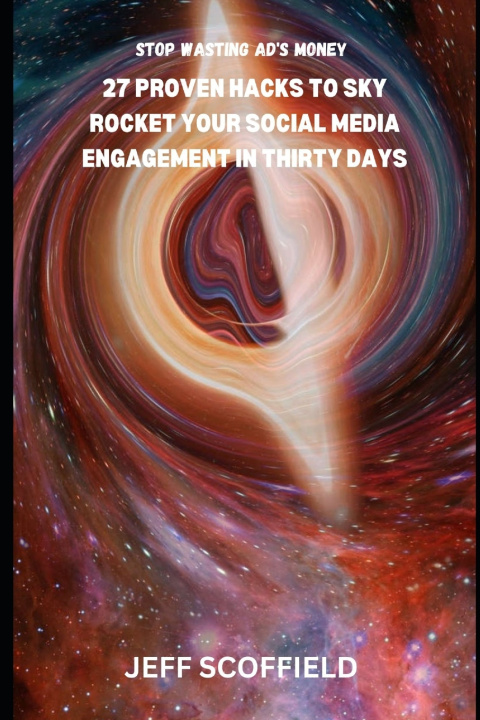 Kniha 27 proven hacks to sky rocket your social media engagement in thirty days JEFF SCOFFIELD