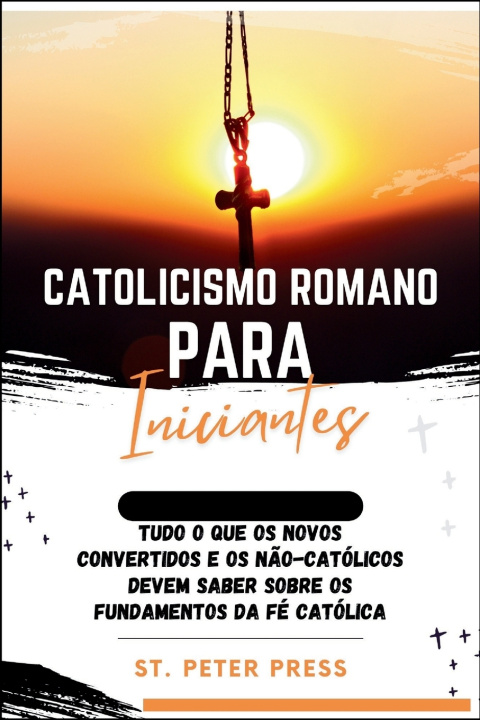Kniha Catolicismo Romano para Iniciantes St. Peter Press