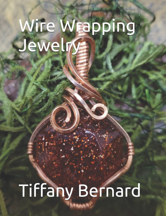 Kniha Wire Wrapping Jewelry Tiffany Bernard