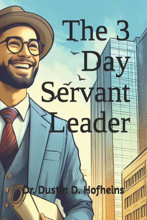 Knjiga The 3 Day Servant Leader Dustin D. Hofheins