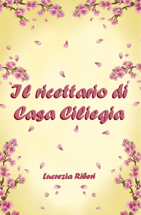 Knjiga Il ricettario di Casa Ciliegia Lucrezia Riberi