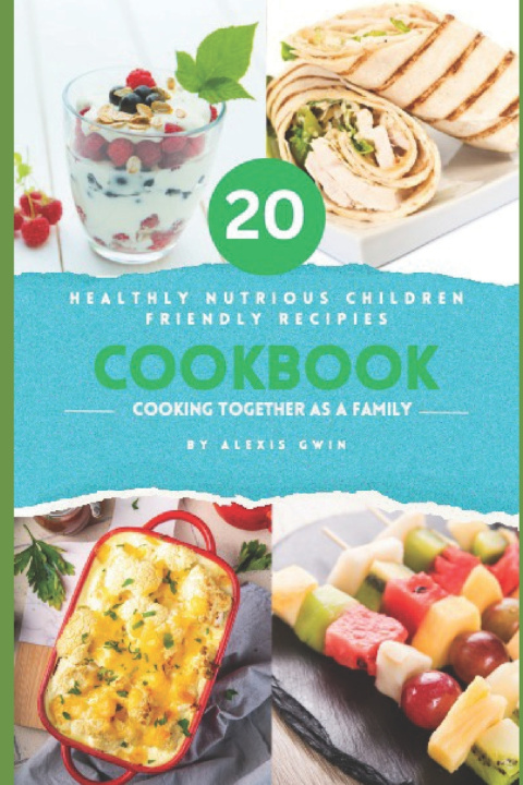 Knjiga 20 Children Friendly Healthy Nutritious Recipes Alexis Gwin