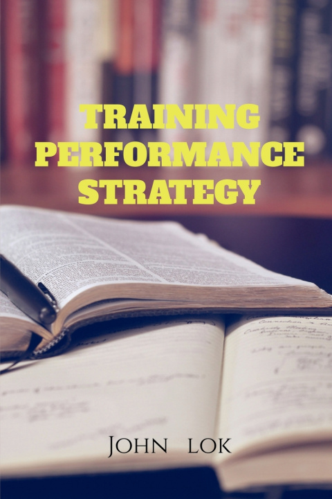 Knjiga TRAINING PERFORMANCE STRATEGY John Lok